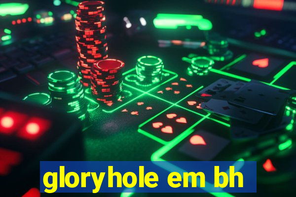 gloryhole em bh